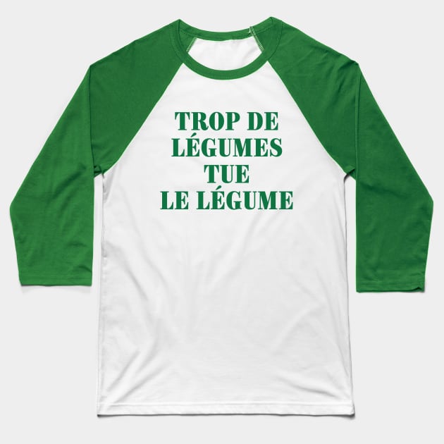 Trop de legumes tue le legume Baseball T-Shirt by leewarddesign